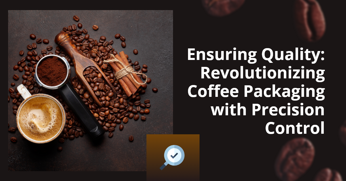 Ensuring Quality Revolutionizing Coffee Packaging with Precision Control
